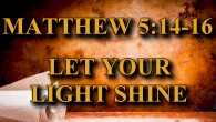 KEY VERSE: Matthew 5:14-16 (ESV) 14 “You are the light of the world. A city set on a hill cannot be hidden. 15 Nor do people light a lamp and […]